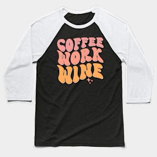 Coffee Work Wine Baseball T-Shirt